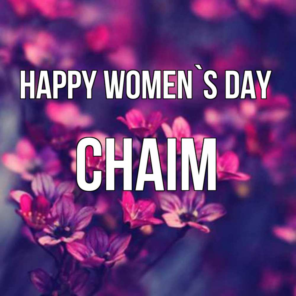 Greetings card с именем, Chaim happy women`s day небольшие цветы 1 Greetings with text for free download 